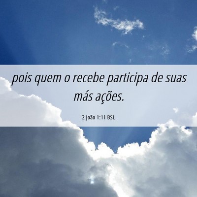 Picture 06 - 2 João 1:11 BSL - pois quem o recebe participa de suas más - Bible Verse Picture