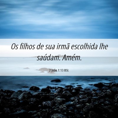 Picture 06 - 2 João 1:13 BSL - Os filhos de sua irmã escolhida lhe saúdam. - Bible Verse Picture