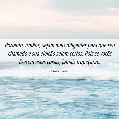 Picture 06 - 2 Pedro 1:10 BSL - Portanto, irmãos, sejam mais diligentes para que - Bible Verse Picture