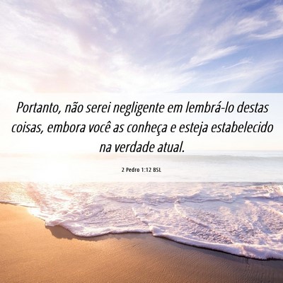 Picture 06 - 2 Pedro 1:12 BSL - Portanto, não serei negligente em lembrá-lo - Bible Verse Picture