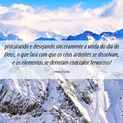 Picture 06 - 2 Pedro 3:12 BSL - procurando e desejando sinceramente a vinda do - Bible Verse Picture