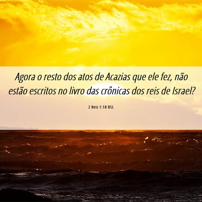 Picture 06 - 2 Reis 1:18 BSL - Agora o resto dos atos de Acazias que ele fez, - Bible Verse Picture