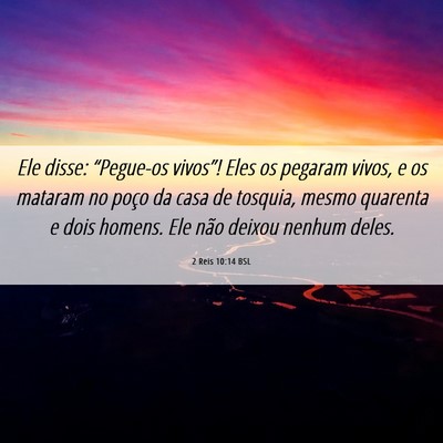 Picture 06 - 2 Reis 10:14 BSL - Ele disse: “Pegue-os vivos”! Eles os pegaram - Bible Verse Picture