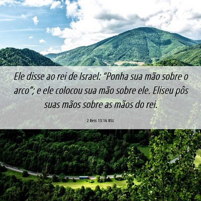 Picture 06 - 2 Reis 13:16 BSL - Ele disse ao rei de Israel: “Ponha sua mão - Bible Verse Picture