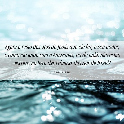 Picture 06 - 2 Reis 14:15 BSL - Agora o resto dos atos de Jeoás que ele fez, e - Bible Verse Picture
