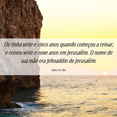Picture 06 - 2 Reis 14:2 BSL - Ele tinha vinte e cinco anos quando começou a - Bible Verse Picture