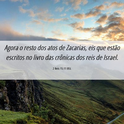 Picture 06 - 2 Reis 15:11 BSL - Agora o resto dos atos de Zacarias, eis que - Bible Verse Picture