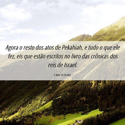 Picture 06 - 2 Reis 15:26 BSL - Agora o resto dos atos de Pekahiah, e tudo o que - Bible Verse Picture