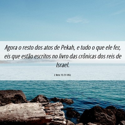 Picture 06 - 2 Reis 15:31 BSL - Agora o resto dos atos de Pekah, e tudo o que ele - Bible Verse Picture