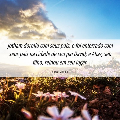 Picture 06 - 2 Reis 15:38 BSL - Jotham dormiu com seus pais, e foi enterrado com - Bible Verse Picture