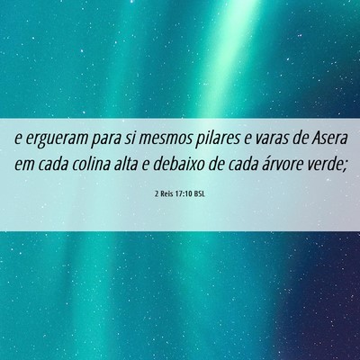Picture 06 - 2 Reis 17:10 BSL - e ergueram para si mesmos pilares e varas de - Bible Verse Picture