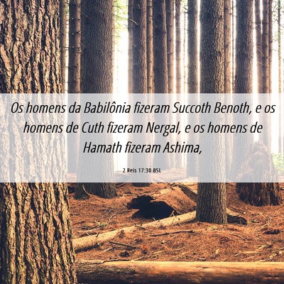 Picture 06 - 2 Reis 17:30 BSL - Os homens da Babilônia fizeram Succoth Benoth, e - Bible Verse Picture