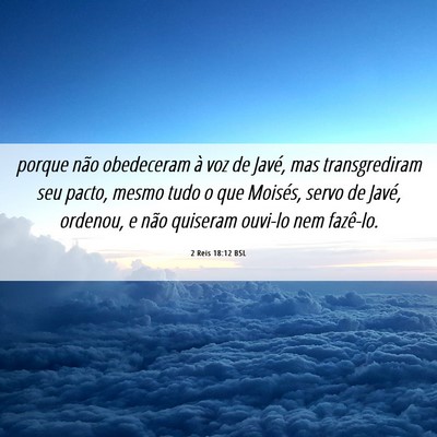 Picture 06 - 2 Reis 18:12 BSL - porque não obedeceram à voz de Javé, mas - Bible Verse Picture