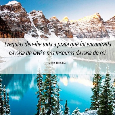 Picture 06 - 2 Reis 18:15 BSL - Ezequias deu-lhe toda a prata que foi encontrada - Bible Verse Picture