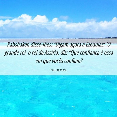 Picture 06 - 2 Reis 18:19 BSL - Rabshakeh disse-lhes: “Digam agora a Ezequias: - Bible Verse Picture