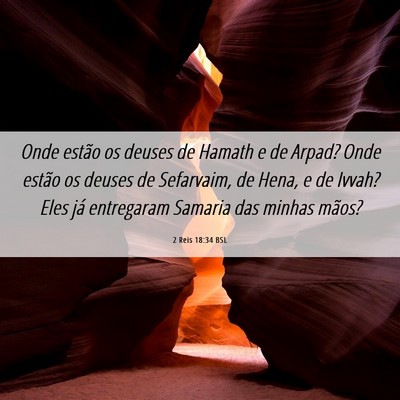Picture 06 - 2 Reis 18:34 BSL - Onde estão os deuses de Hamath e de Arpad? Onde - Bible Verse Picture