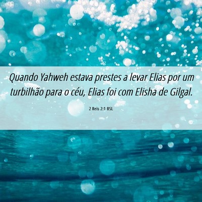 Picture 06 - 2 Reis 2:1 BSL - Quando Yahweh estava prestes a levar Elias por um - Bible Verse Picture