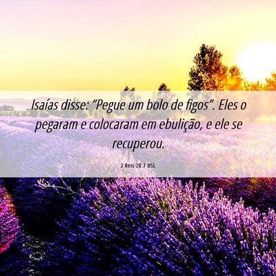 Picture 06 - 2 Reis 20:7 BSL - Isaías disse: “Pegue um bolo de figos”. Eles - Bible Verse Picture