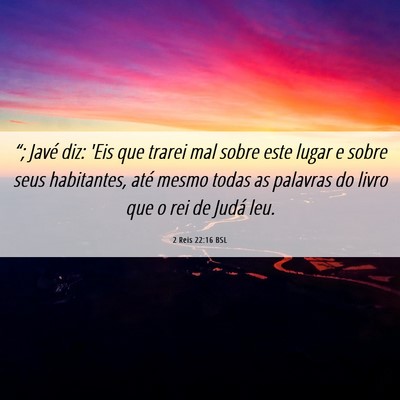 Picture 06 - 2 Reis 22:16 BSL - “; Javé diz: 'Eis que trarei mal sobre este - Bible Verse Picture