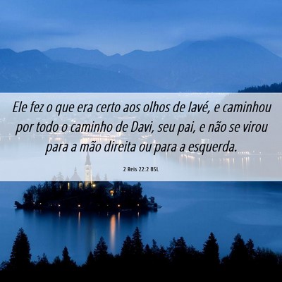 Picture 06 - 2 Reis 22:2 BSL - Ele fez o que era certo aos olhos de Iavé, e - Bible Verse Picture
