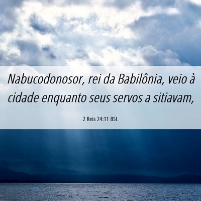 Picture 06 - 2 Reis 24:11 BSL - Nabucodonosor, rei da Babilônia, veio à cidade - Bible Verse Picture