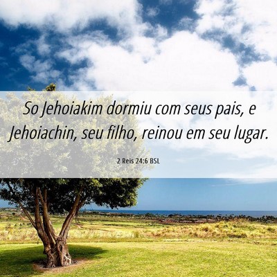 Picture 06 - 2 Reis 24:6 BSL - So Jehoiakim dormiu com seus pais, e Jehoiachin, - Bible Verse Picture