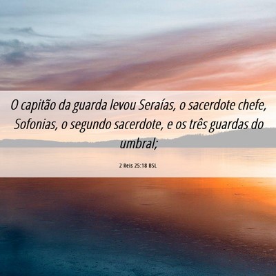 Picture 06 - 2 Reis 25:18 BSL - O capitão da guarda levou Seraías, o sacerdote - Bible Verse Picture