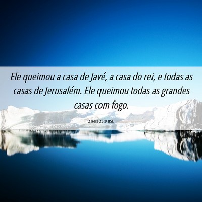 Picture 06 - 2 Reis 25:9 BSL - Ele queimou a casa de Javé, a casa do rei, e - Bible Verse Picture