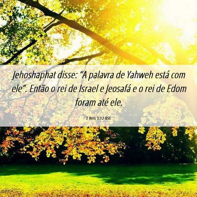 Picture 06 - 2 Reis 3:12 BSL - Jehoshaphat disse: “A palavra de Yahweh está - Bible Verse Picture