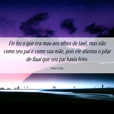 Picture 06 - 2 Reis 3:2 BSL - Ele fez o que era mau aos olhos de Iavé, mas - Bible Verse Picture