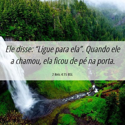 Picture 06 - 2 Reis 4:15 BSL - Ele disse: “Ligue para ela”. Quando ele a - Bible Verse Picture