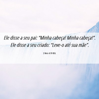 Picture 06 - 2 Reis 4:19 BSL - Ele disse a seu pai: “Minha cabeça! Minha - Bible Verse Picture