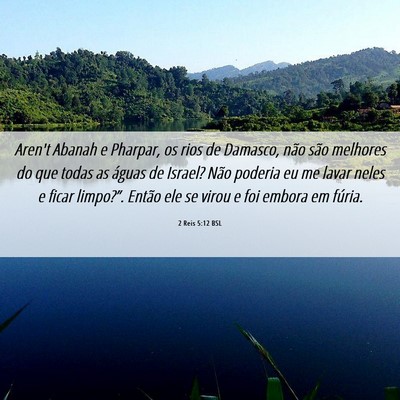 Picture 06 - 2 Reis 5:12 BSL - Aren't Abanah e Pharpar, os rios de Damasco, não - Bible Verse Picture
