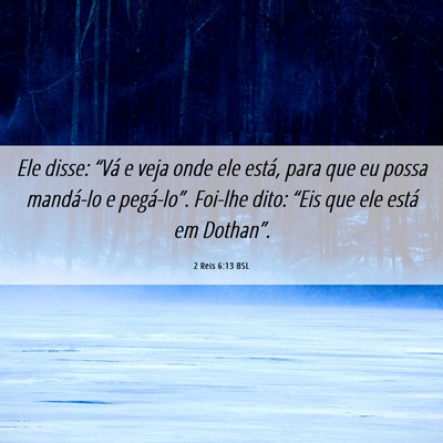 Picture 06 - 2 Reis 6:13 BSL - Ele disse: “Vá e veja onde ele está, para que - Bible Verse Picture