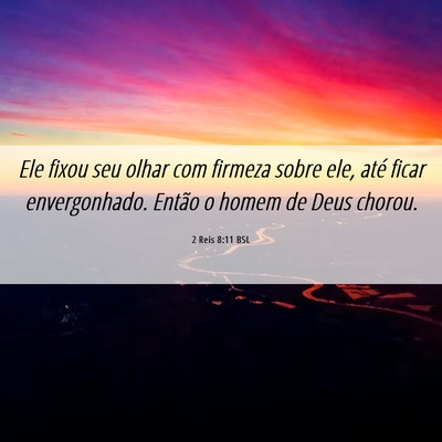 Picture 06 - 2 Reis 8:11 BSL - Ele fixou seu olhar com firmeza sobre ele, até - Bible Verse Picture