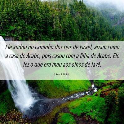 Picture 06 - 2 Reis 8:18 BSL - Ele andou no caminho dos reis de Israel, assim - Bible Verse Picture