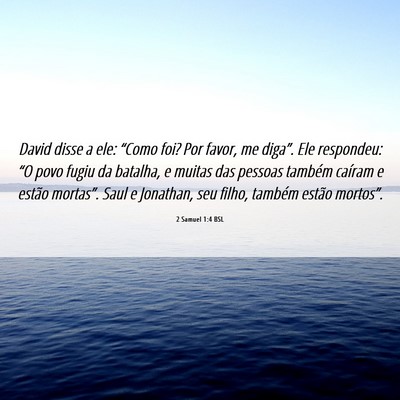Picture 06 - 2 Samuel 1:4 BSL - David disse a ele: “Como foi? Por favor, me - Bible Verse Picture