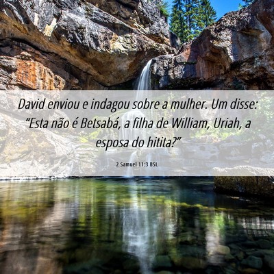 Picture 06 - 2 Samuel 11:3 BSL - David enviou e indagou sobre a mulher. Um disse: - Bible Verse Picture