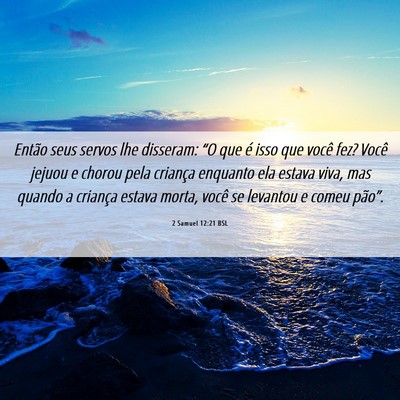 Picture 06 - 2 Samuel 12:21 BSL - Então seus servos lhe disseram: “O que é isso - Bible Verse Picture