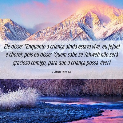 Picture 06 - 2 Samuel 12:22 BSL - Ele disse: “Enquanto a criança ainda estava - Bible Verse Picture