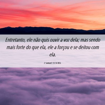 Picture 06 - 2 Samuel 13:14 BSL - Entretanto, ele não quis ouvir a voz dela; mas - Bible Verse Picture