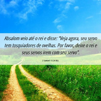Picture 06 - 2 Samuel 13:24 BSL - Absalom veio até o rei e disse: “Veja agora, - Bible Verse Picture