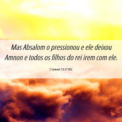 Picture 06 - 2 Samuel 13:27 BSL - Mas Absalom o pressionou e ele deixou Amnon e - Bible Verse Picture