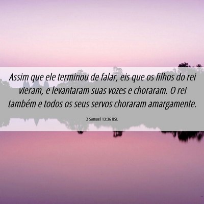 Picture 06 - 2 Samuel 13:36 BSL - Assim que ele terminou de falar, eis que os - Bible Verse Picture