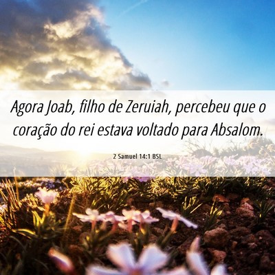 Picture 06 - 2 Samuel 14:1 BSL - Agora Joab, filho de Zeruiah, percebeu que o - Bible Verse Picture