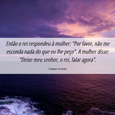 Picture 06 - 2 Samuel 14:18 BSL - Então o rei respondeu à mulher: “Por favor, - Bible Verse Picture