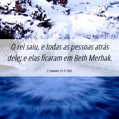Picture 06 - 2 Samuel 15:17 BSL - O rei saiu, e todas as pessoas atrás dele; e - Bible Verse Picture