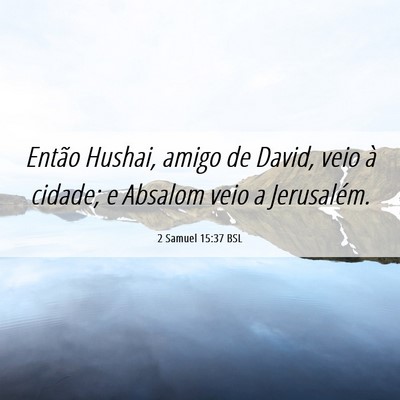 Picture 06 - 2 Samuel 15:37 BSL - Então Hushai, amigo de David, veio à cidade; e - Bible Verse Picture
