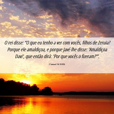 Picture 06 - 2 Samuel 16:10 BSL - O rei disse: “O que eu tenho a ver com vocês, - Bible Verse Picture