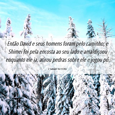 Picture 06 - 2 Samuel 16:13 BSL - Então David e seus homens foram pelo caminho; e - Bible Verse Picture